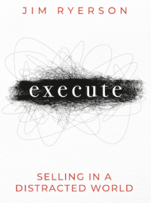 EXECUTE: Selling in a Distracted World